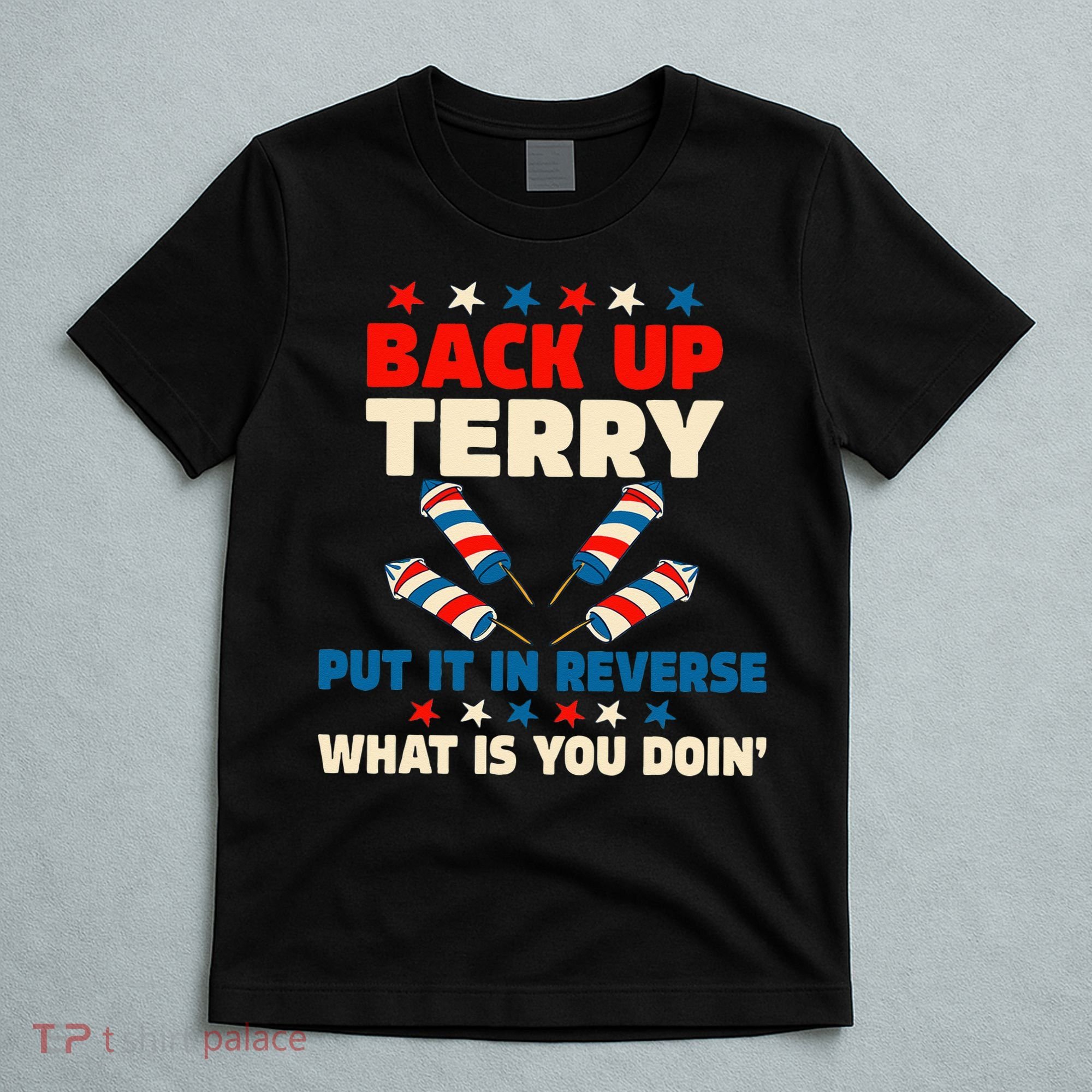Back It Up Terry Put It In Reverse July 4th Fireworks Terry T-Shirt