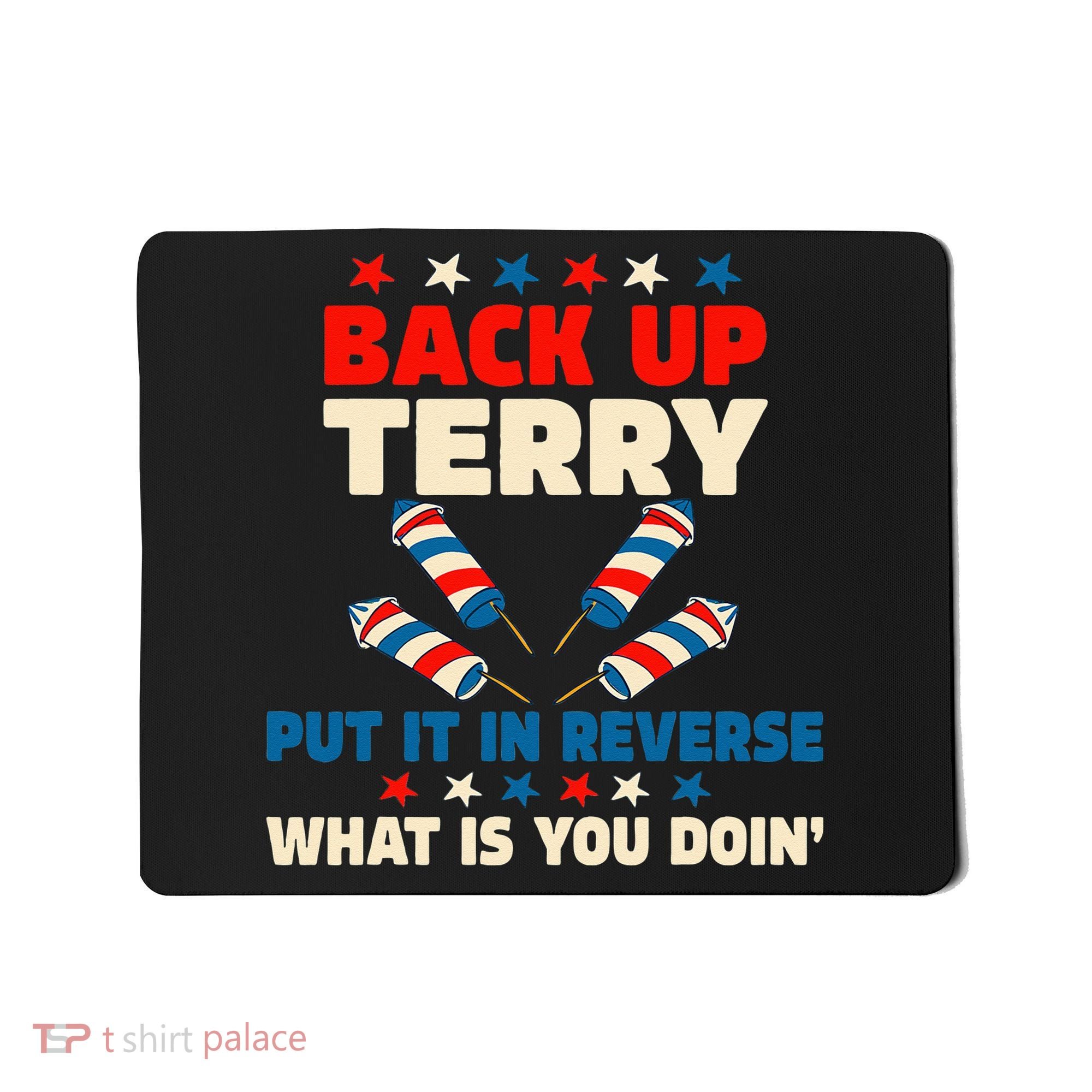 Back It Up Terry Put It In Reverse July 4th Fireworks Terry Mousepad