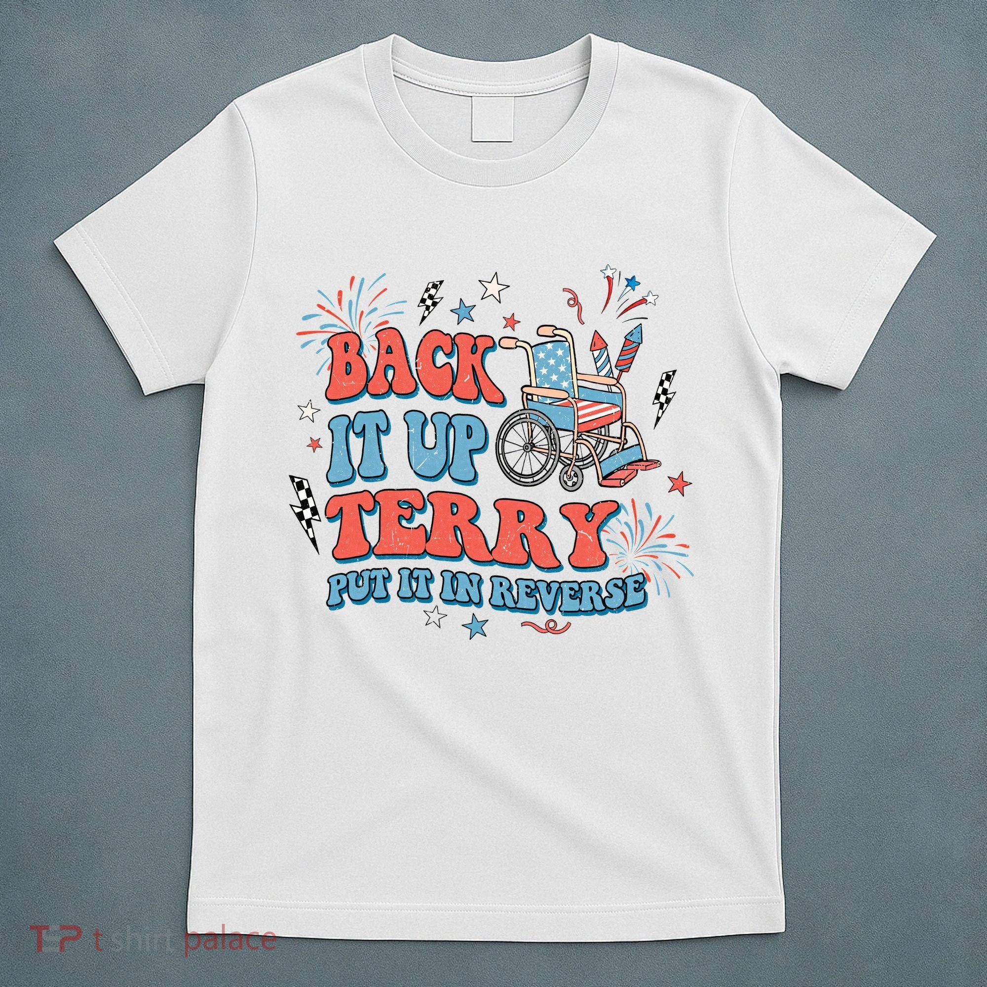 Back It Up Terry Put It In Reverse 4th Of July Independence Day America T-Shirt