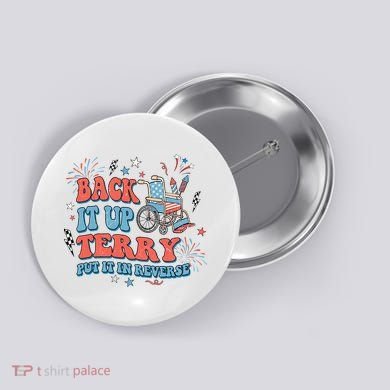 Back It Up Terry Put It In Reverse 4th Of July Independence Day America Button