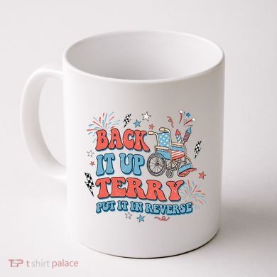 Back It Up Terry Put It In Reverse 4th Of July Independence Day America Coffee Mug