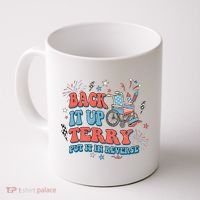 Back It Up Terry Put It In Reverse 4th Of July Independence Day America Coffee Mug thumb 0