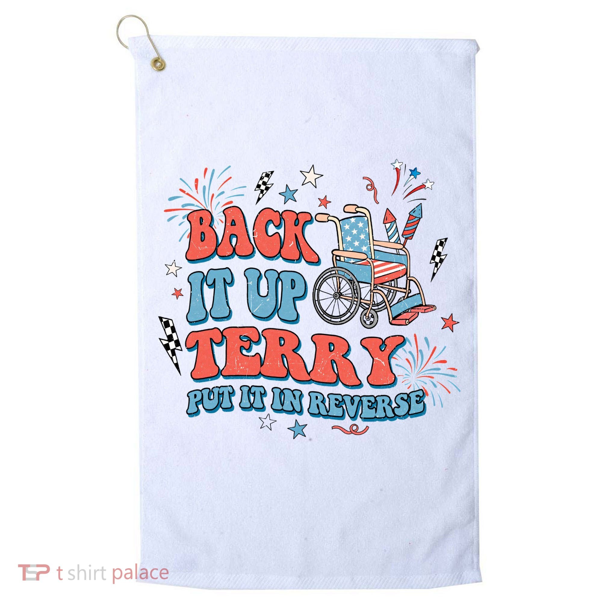 Back It Up Terry Put It In Reverse 4th Of July Independence Day America Golf Towel