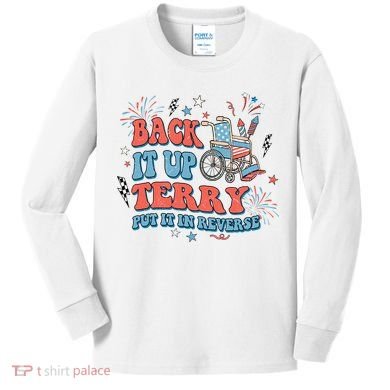 Back It Up Terry Put It In Reverse 4th Of July Independence Day America Kids Long Sleeve Shirt