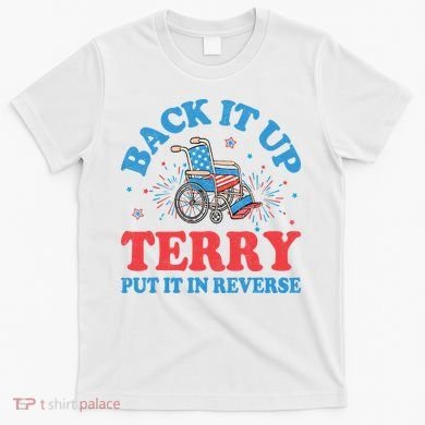 Back It Up Terry Put It In Reverse 4th Of July Fireworks T-Shirt