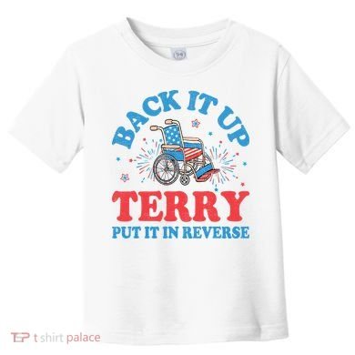 Back It Up Terry Put It In Reverse 4th Of July Fireworks Toddler T-Shirt