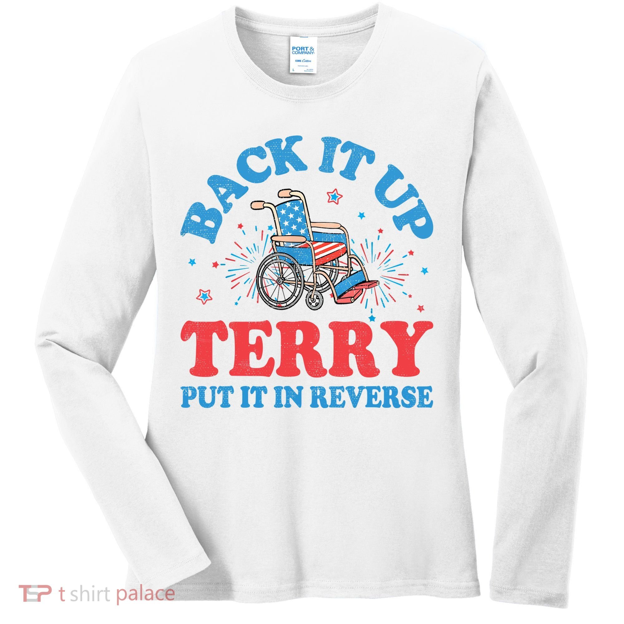 Back It Up Terry Put It In Reverse 4th Of July Fireworks Women's Long Sleeve Shirt