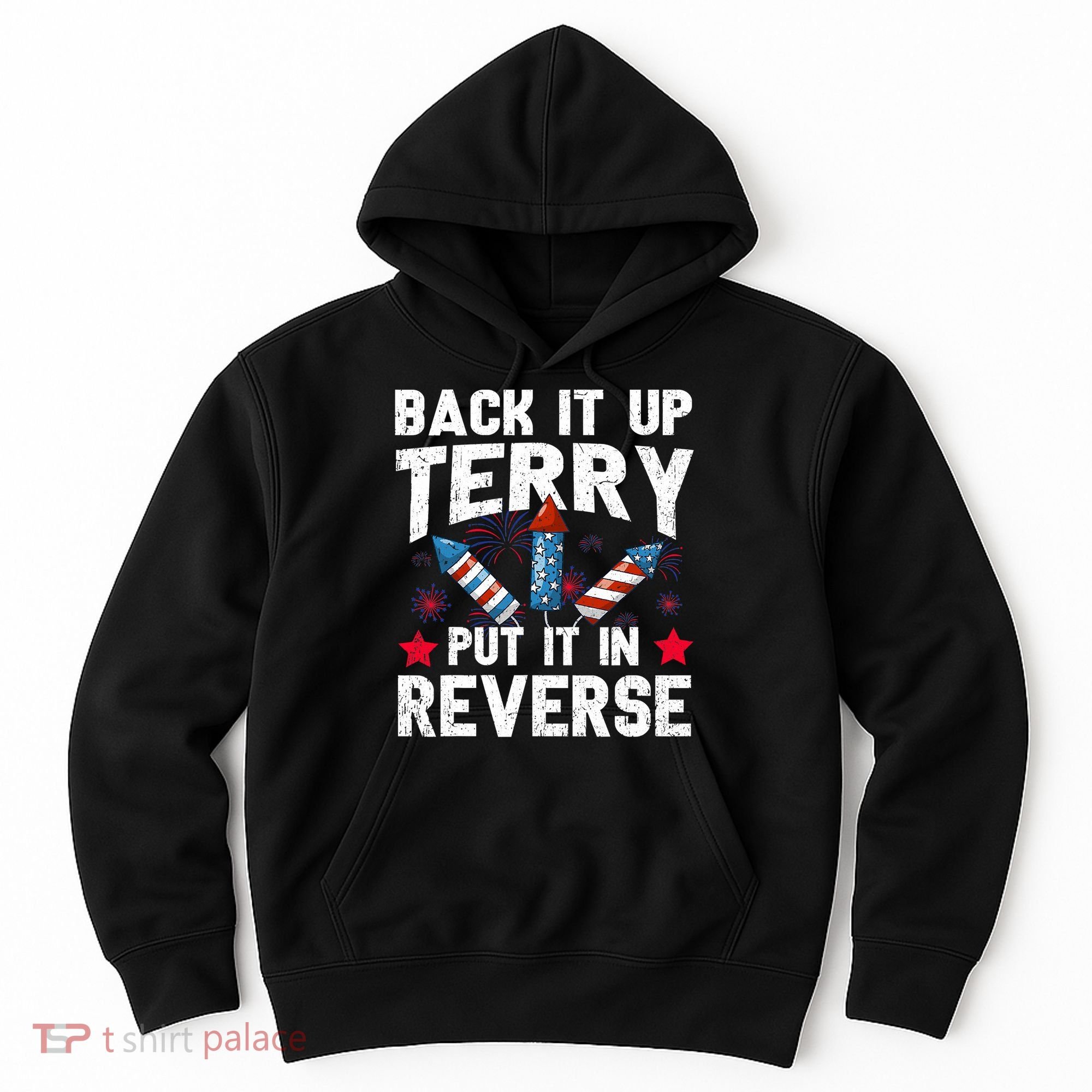 Back It Up Terry Put It In Reverse Firework Flag 4th Of July Hoodie
