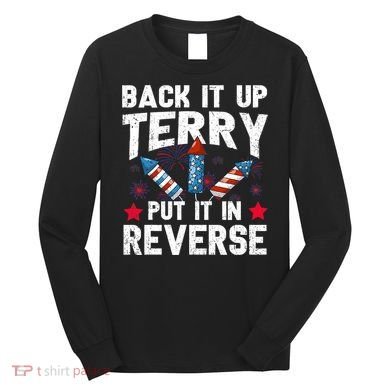 Back It Up Terry Put It In Reverse Firework Flag 4th Of July Long Sleeve Shirt