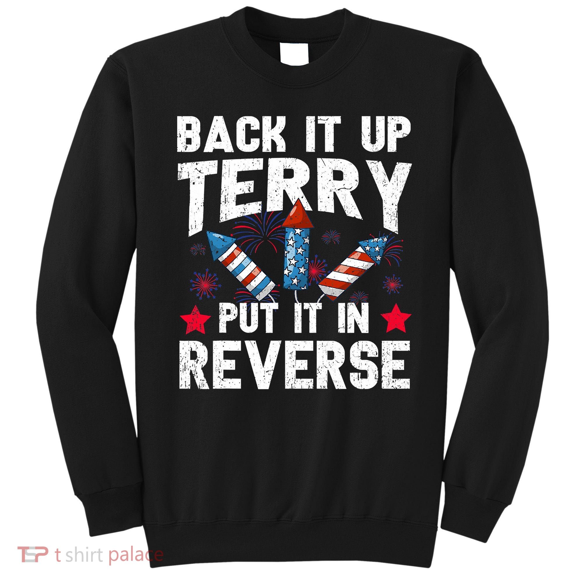 Back It Up Terry Put It In Reverse Firework Flag 4th Of July Sweatshirt