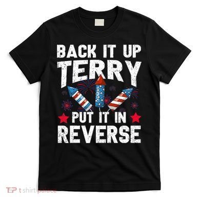 Back It Up Terry Put It In Reverse Firework Flag 4th Of July T-Shirt