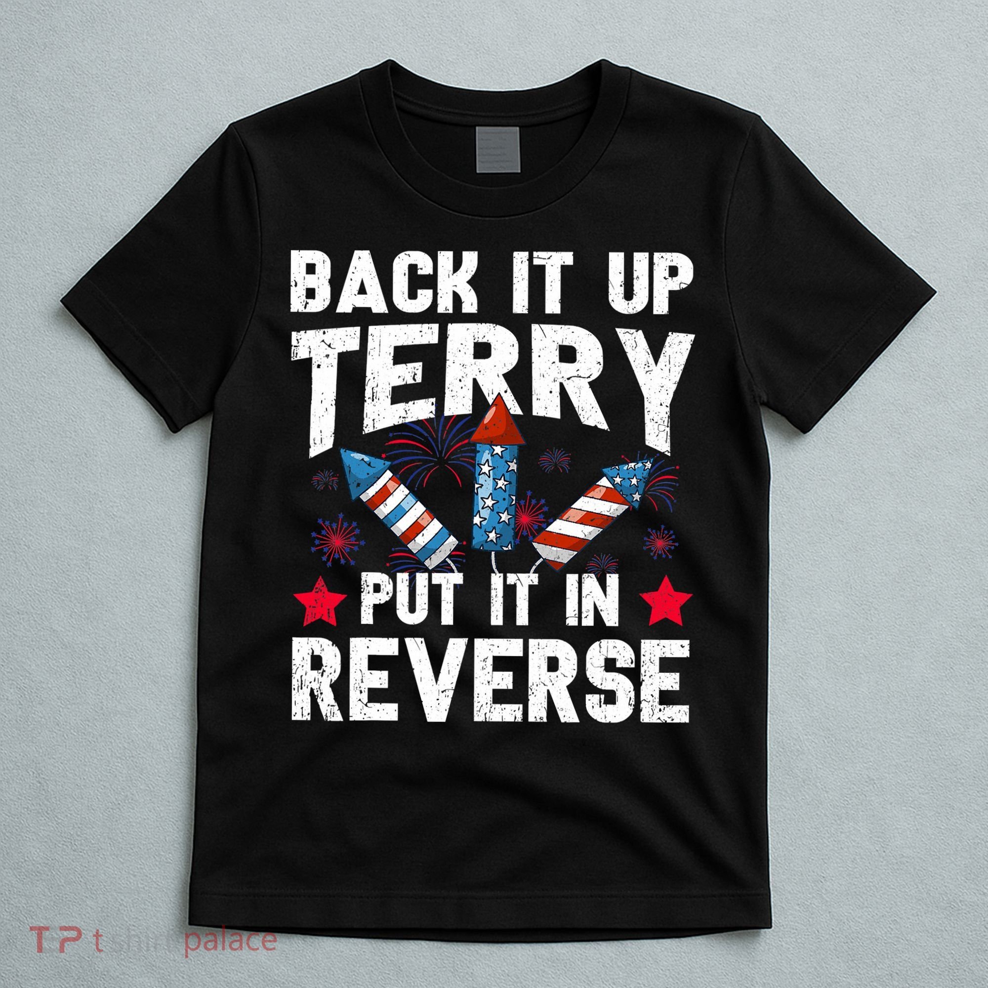Back It Up Terry Put It In Reverse Firework Flag 4th Of July T-Shirt