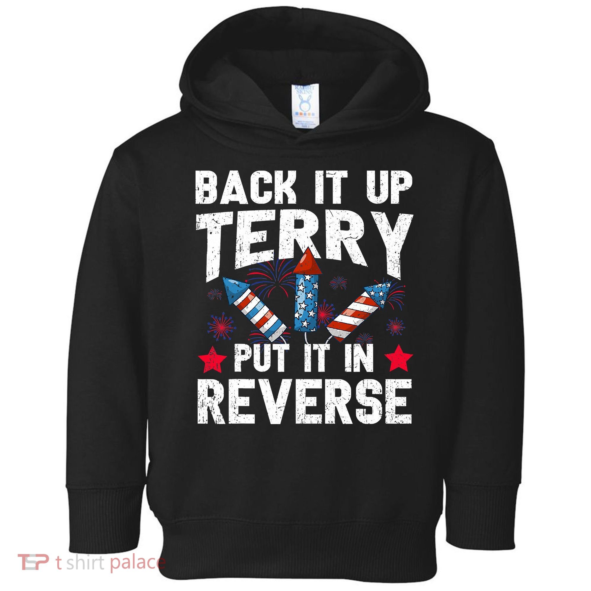 Back It Up Terry Put It In Reverse Firework Flag 4th Of July Toddler Hoodie