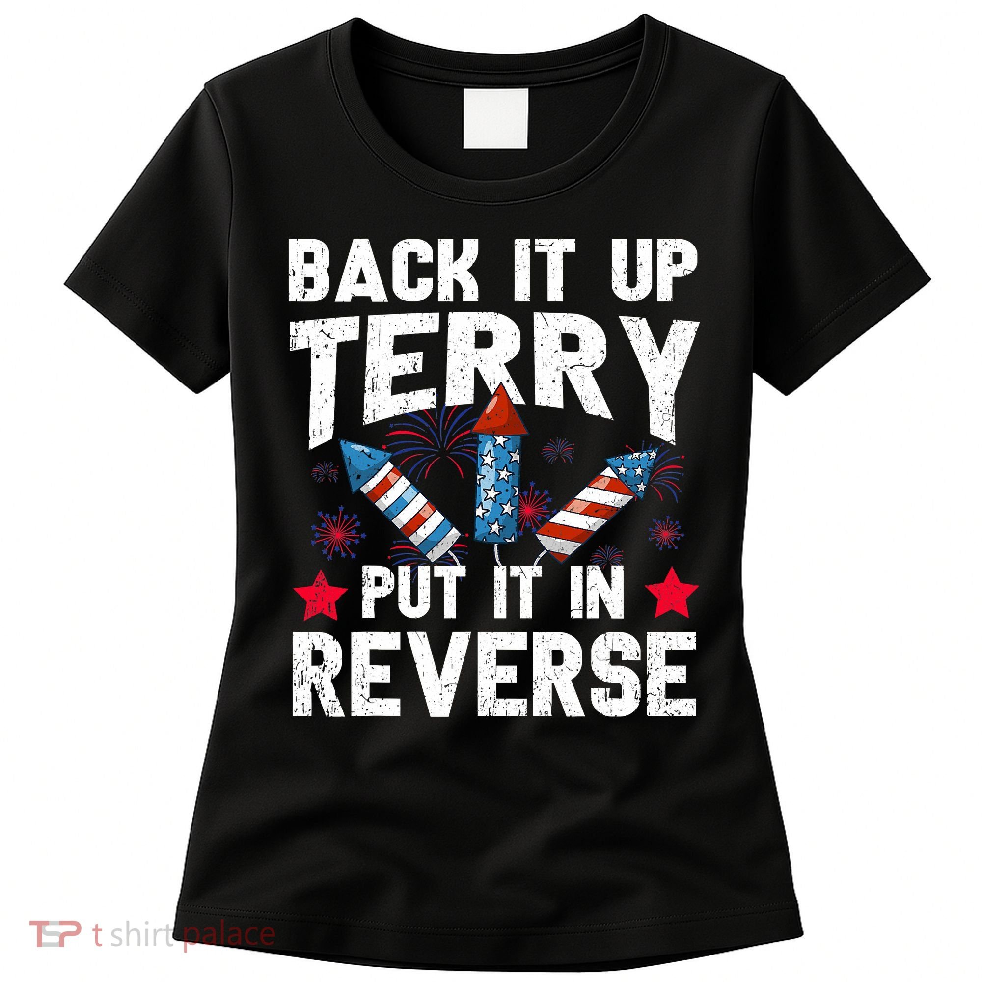 Back It Up Terry Put It In Reverse Firework Flag 4th Of July Women's T-Shirt