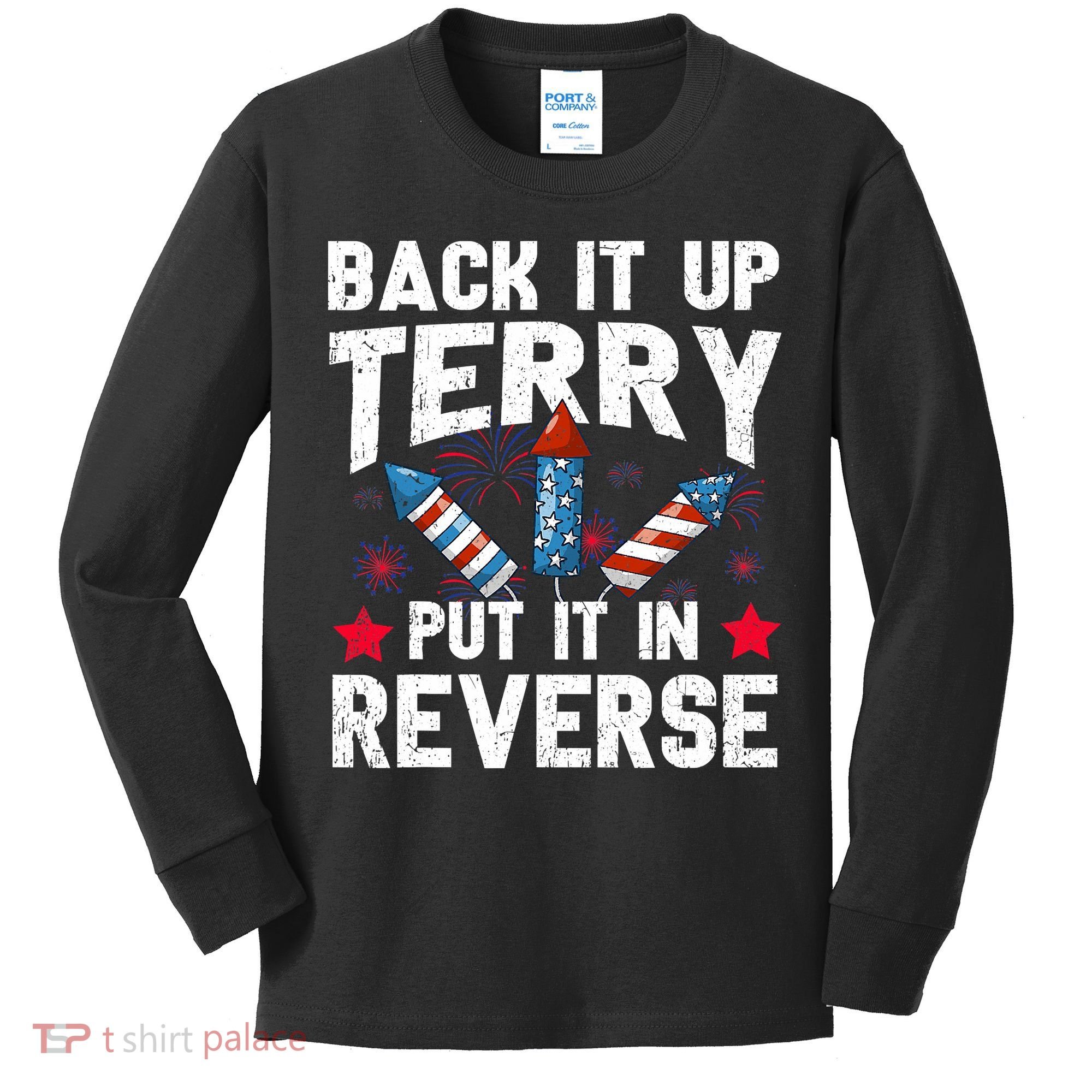 Back It Up Terry Put It In Reverse Firework Flag 4th Of July Kids Long Sleeve Shirt