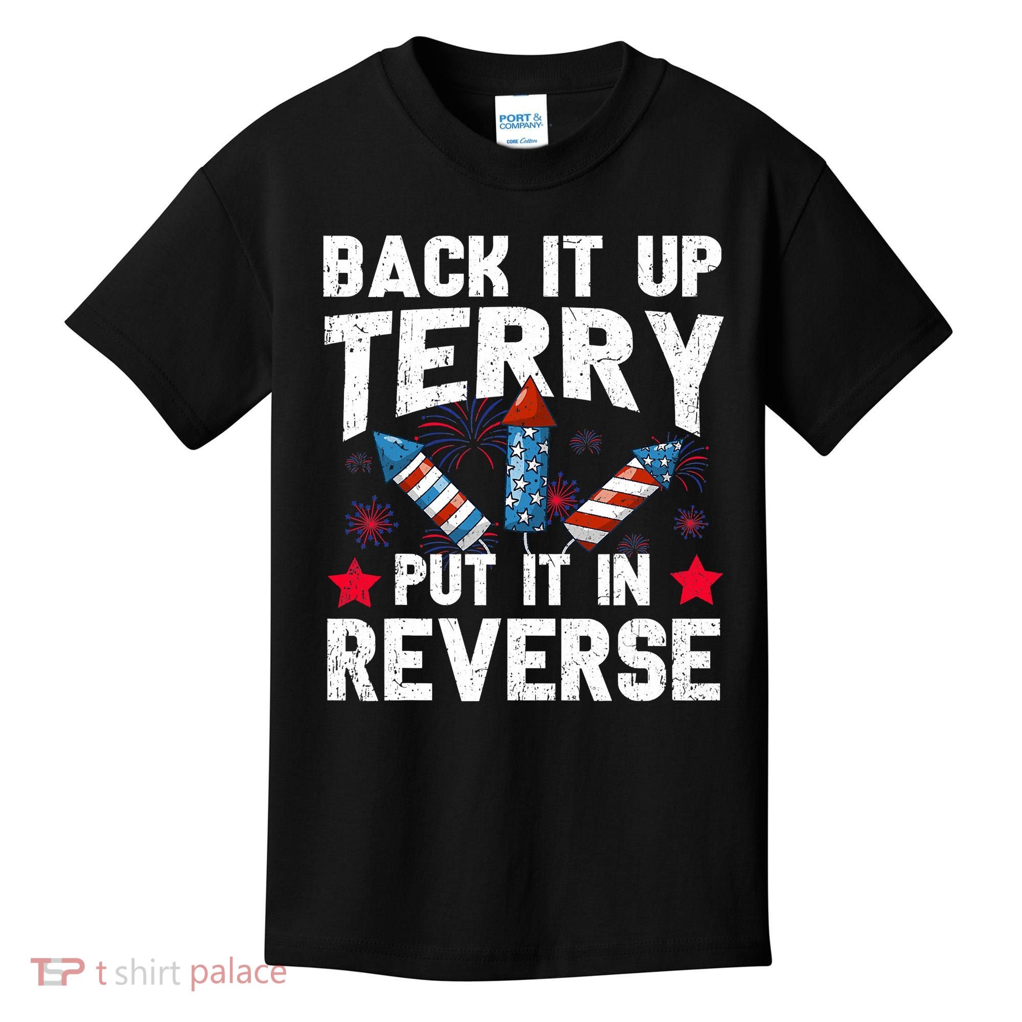 Back It Up Terry Put It In Reverse Firework Flag 4th Of July Kids T-Shirt