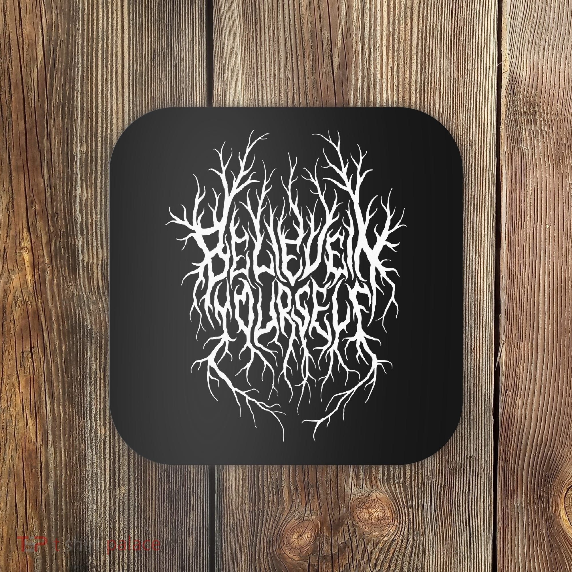 Believe In Yourself Black Metal Parody Coaster