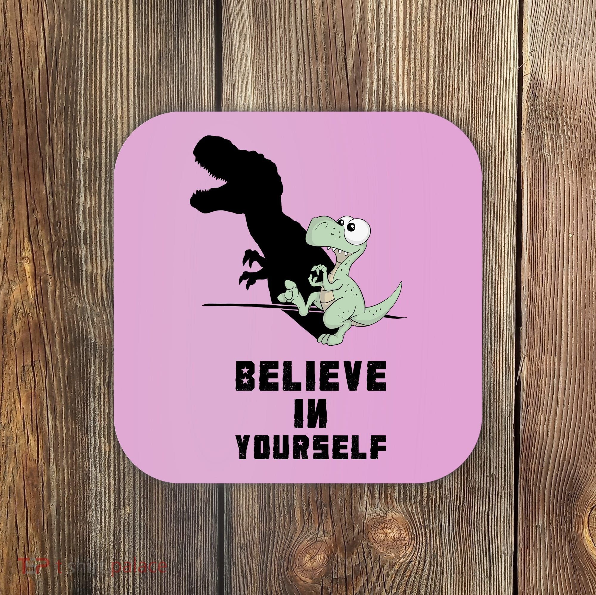 Believe In Yourself Funny Dinosaur Coaster