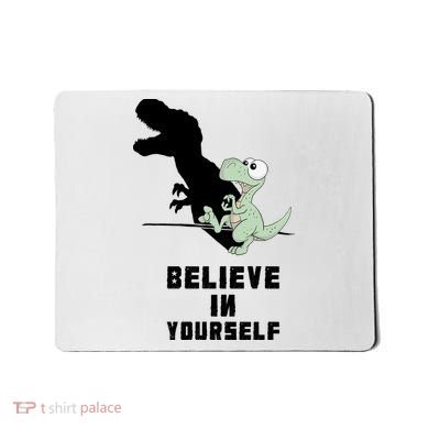 Believe In Yourself Funny Dinosaur Mousepad