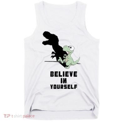 Believe In Yourself Funny Dinosaur Tank Top