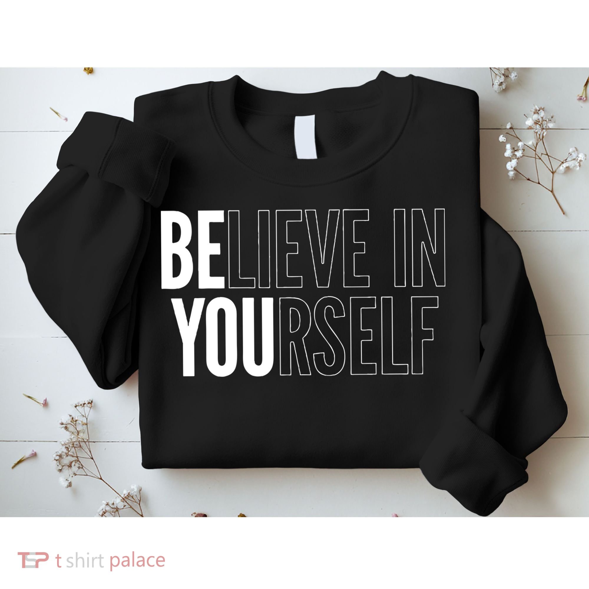 Believe In Yourself Motivational Inspirational Positive Slogan Sweatshirt