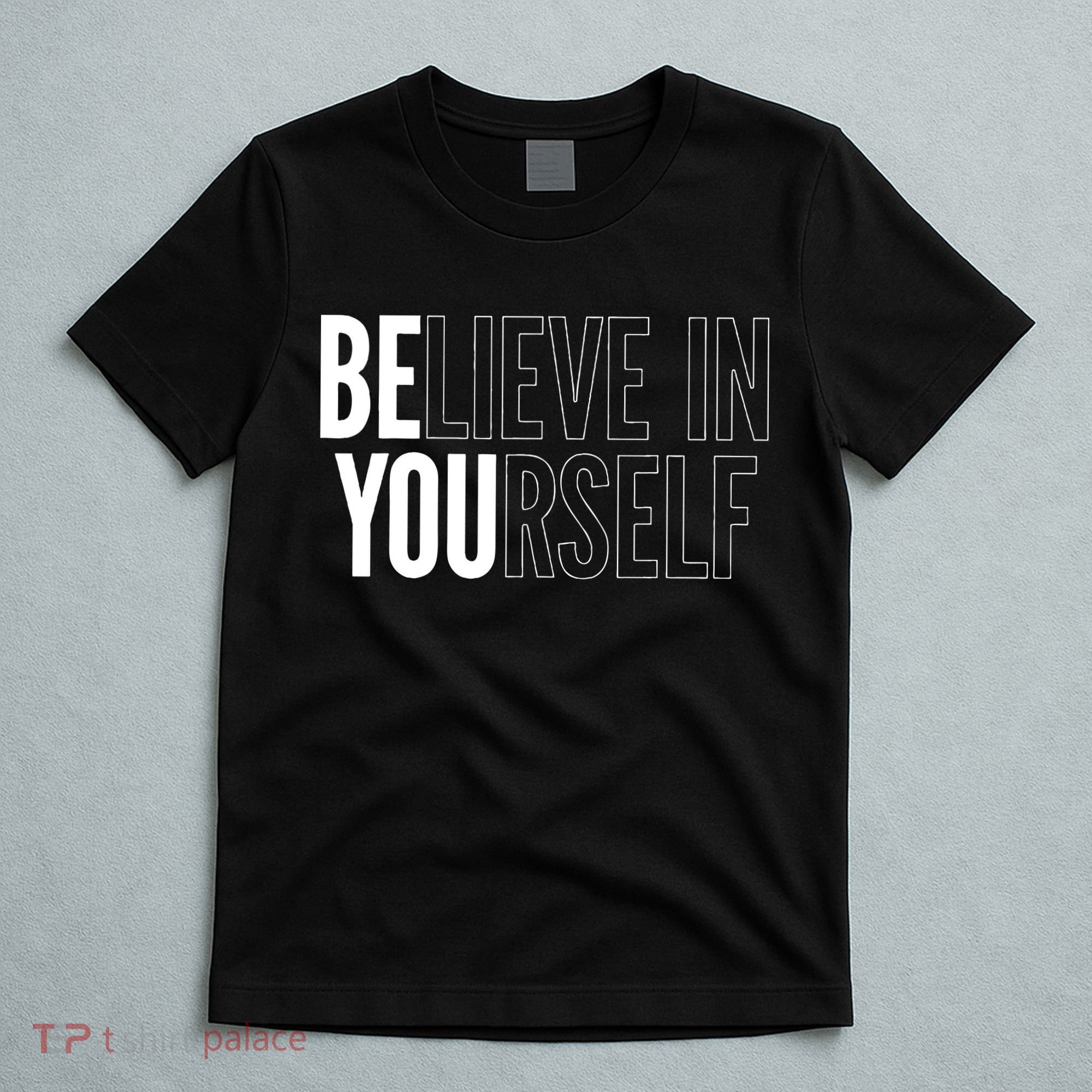 Believe In Yourself Motivational Inspirational Positive Slogan T-Shirt