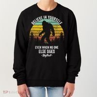 Believe In Yourself Even When No One Else Does Bigfoot Women's Sweatshirt thumb 0