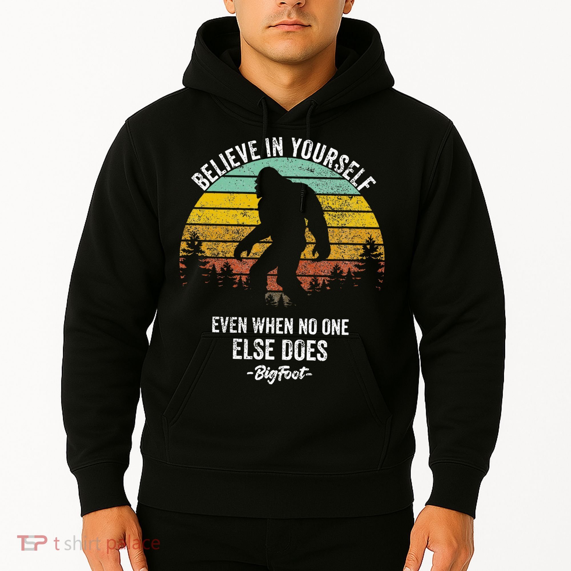 Believe In Yourself Even When No One Else Does Bigfoot Hoodie