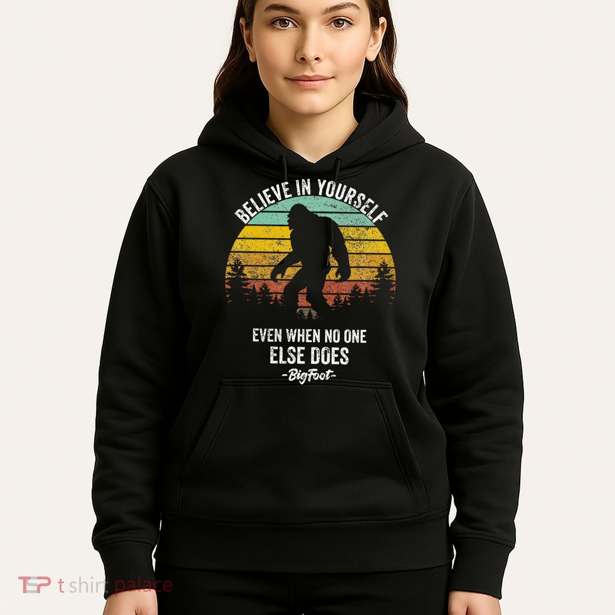 Believe In Yourself Even When No One Else Does Bigfoot Hoodie