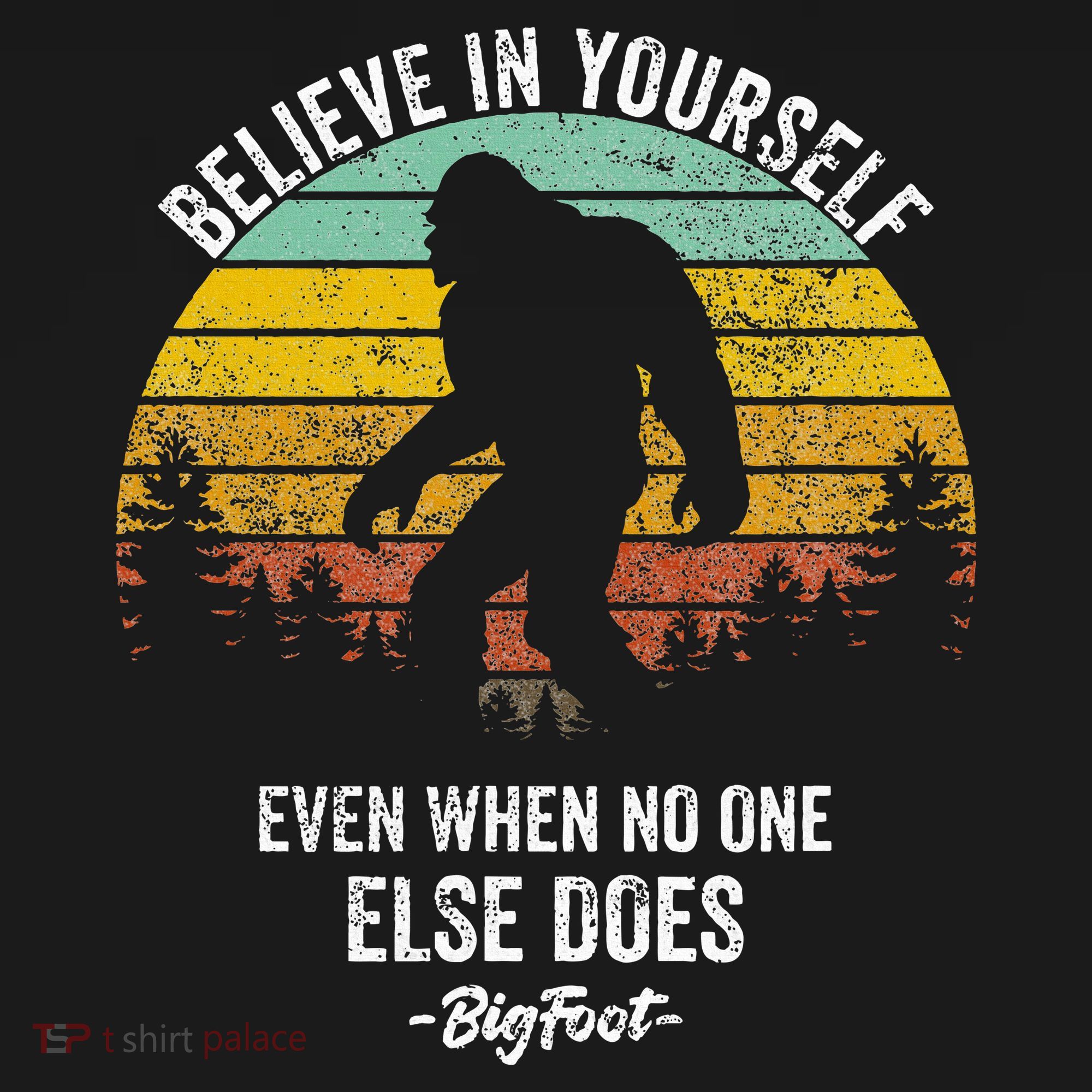 Believe In Yourself Even When No One Else Does Bigfoot Sweatshirt