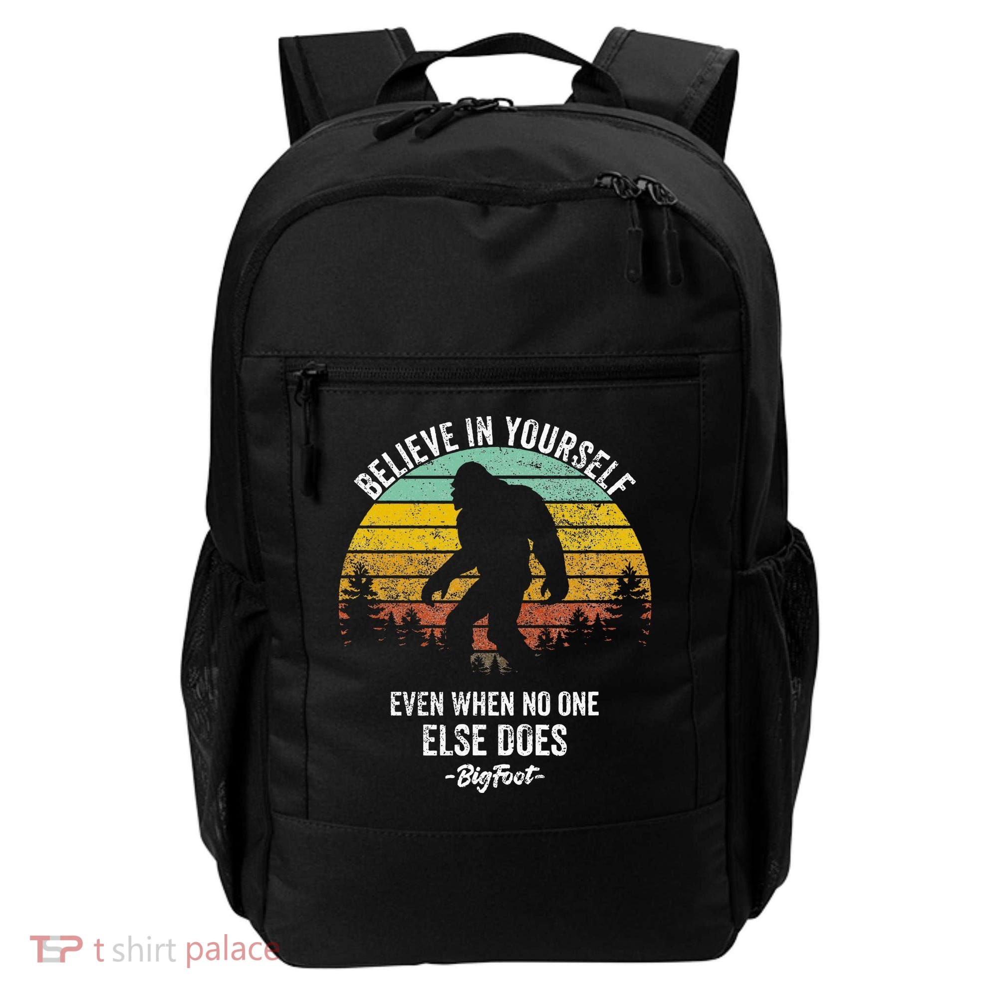 Believe In Yourself Even When No One Else Does Bigfoot Backpack