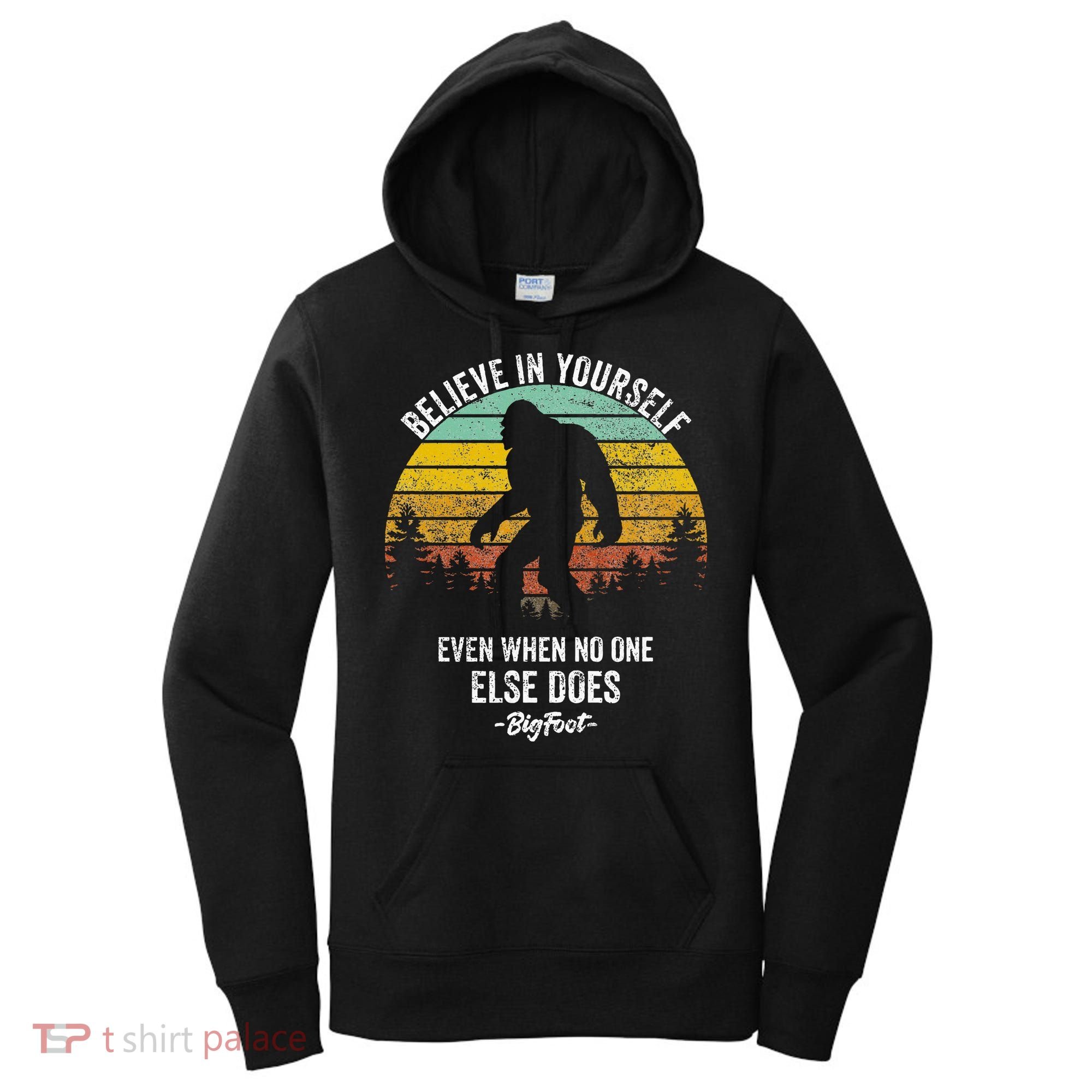 Believe In Yourself Even When No One Else Does Bigfoot Women's Hoodie