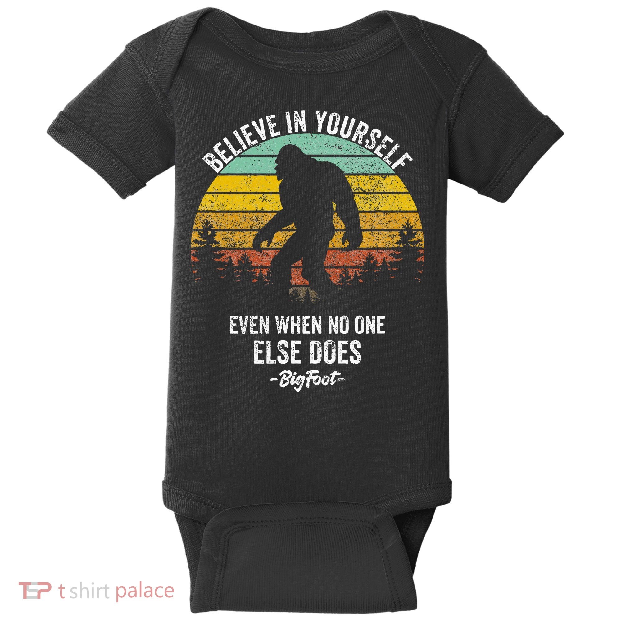Believe In Yourself Even When No One Else Does Bigfoot Baby Bodysuit