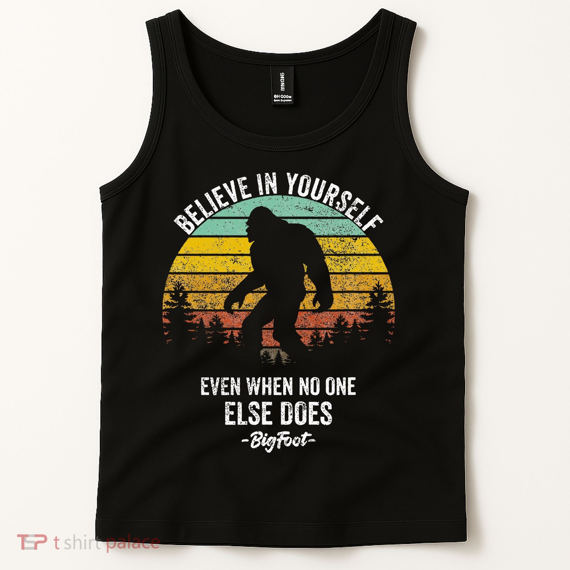 Believe In Yourself Even When No One Else Does Bigfoot Tank Top