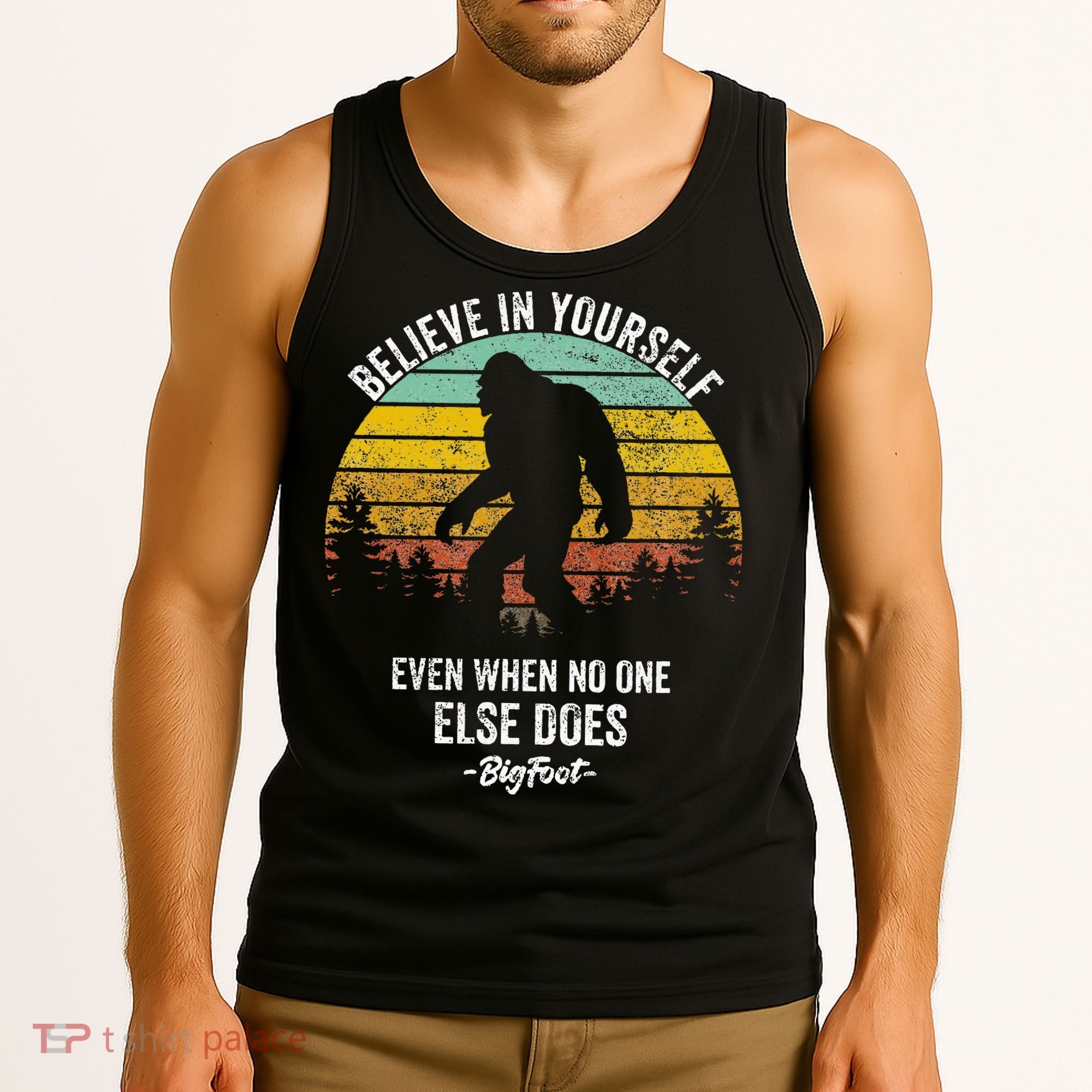 Believe In Yourself Even When No One Else Does Bigfoot Tank Top