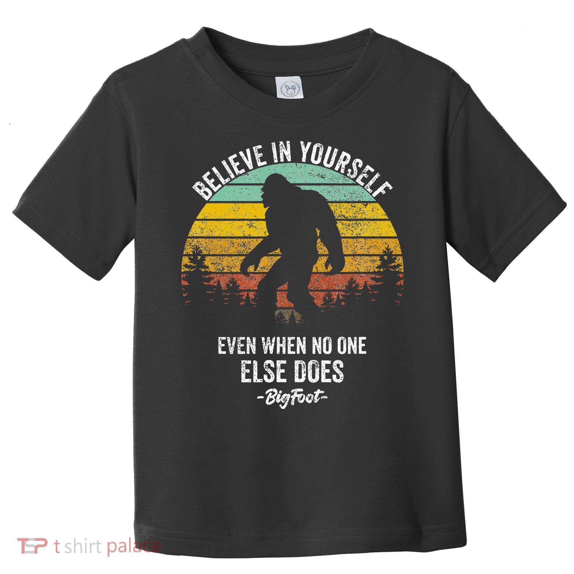 Believe In Yourself Even When No One Else Does Bigfoot Toddler T-Shirt