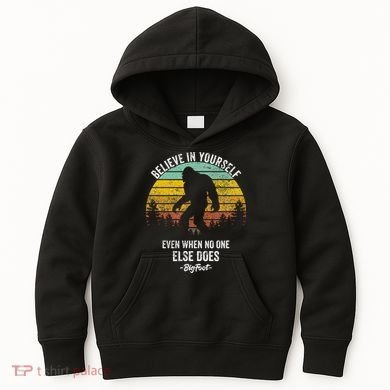 Believe In Yourself Even When No One Else Does Bigfoot Kids Hoodie