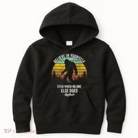 Believe In Yourself Even When No One Else Does Bigfoot Kids Hoodie thumb 0