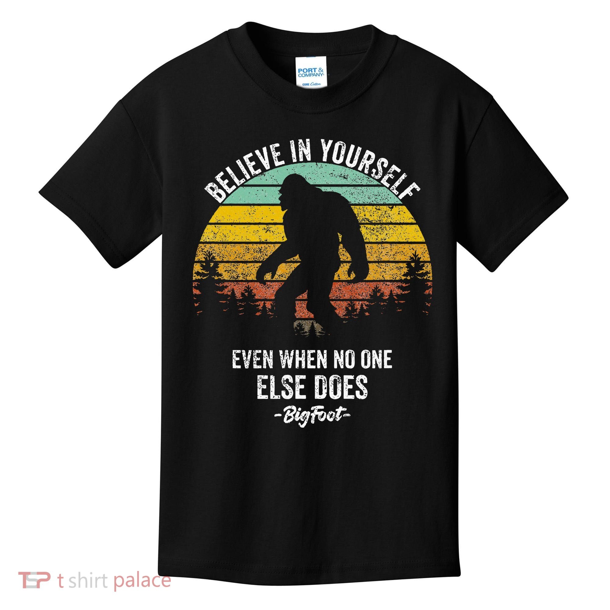 Believe In Yourself Even When No One Else Does Bigfoot Kids T-Shirt
