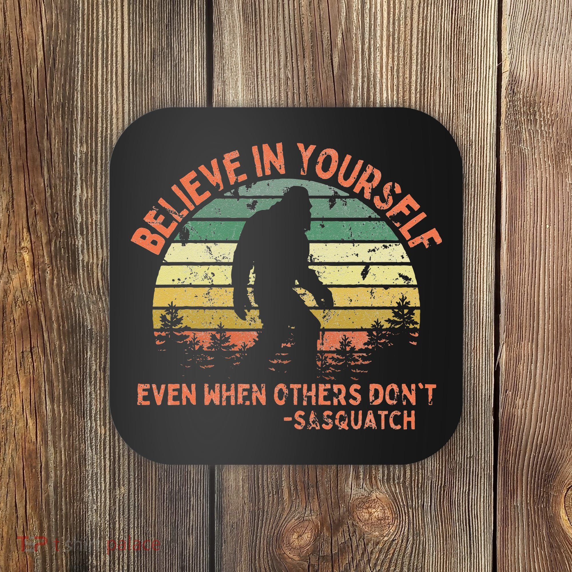 Believe In Yourself Sasquatch Funny Motivational Bigfoot Coaster