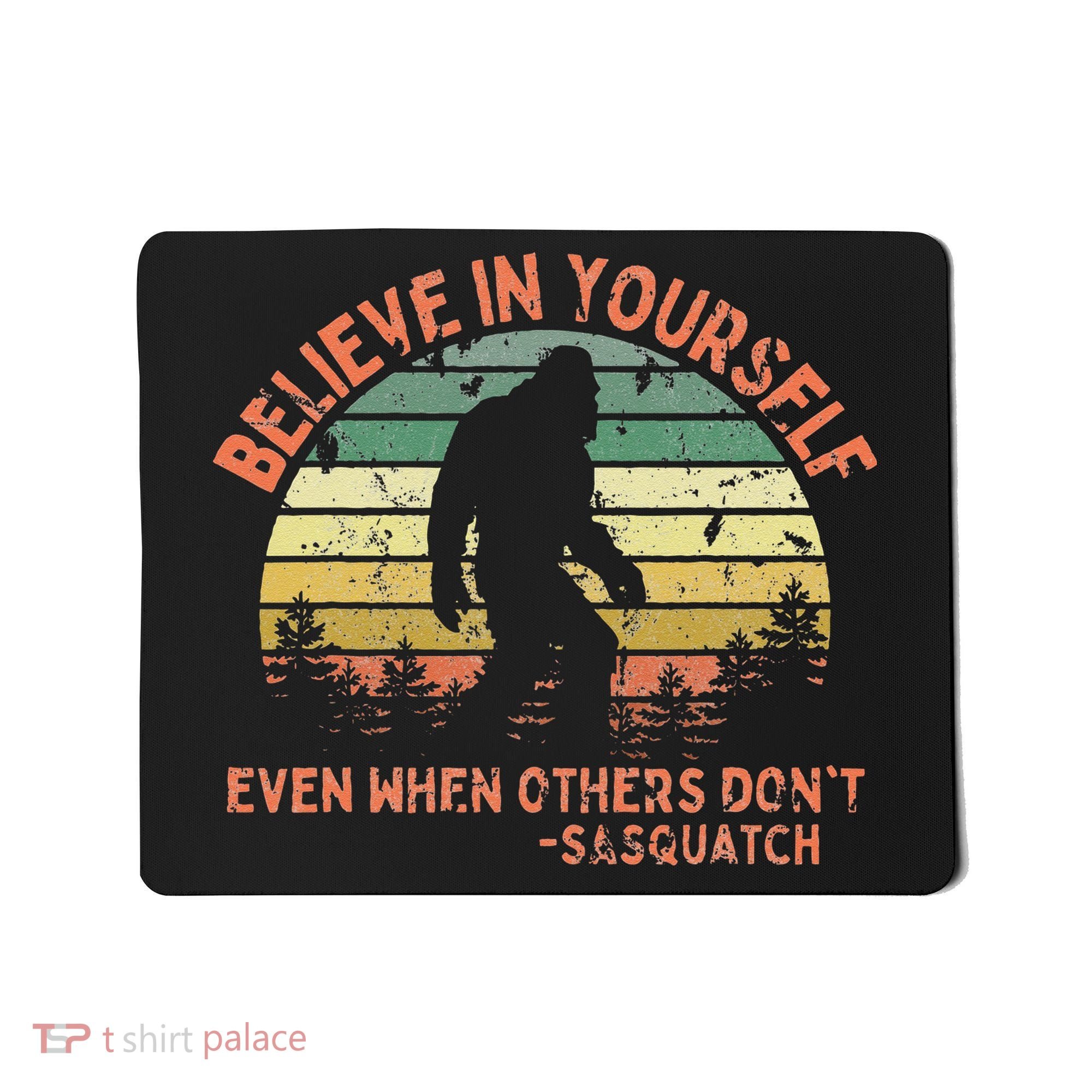 Believe In Yourself Sasquatch Funny Motivational Bigfoot Mousepad