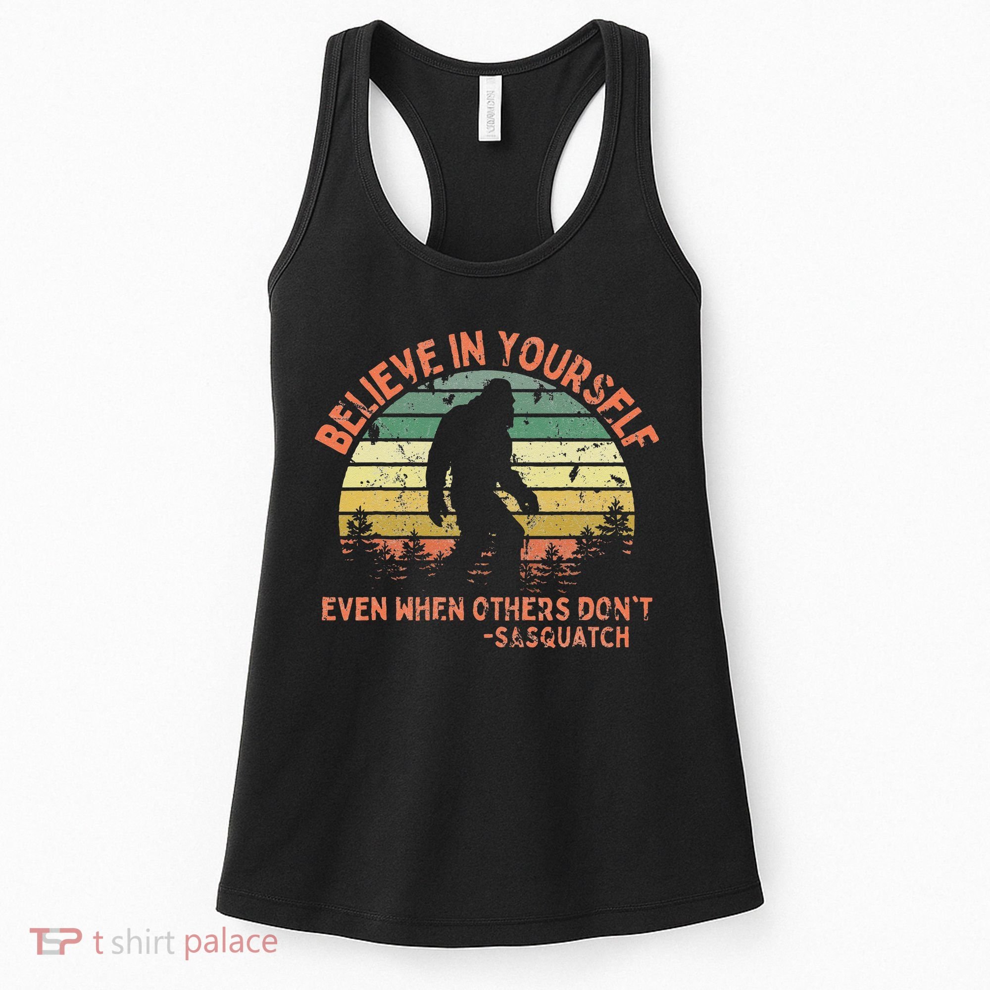 Believe In Yourself Sasquatch Funny Motivational Bigfoot Women's Tank Top