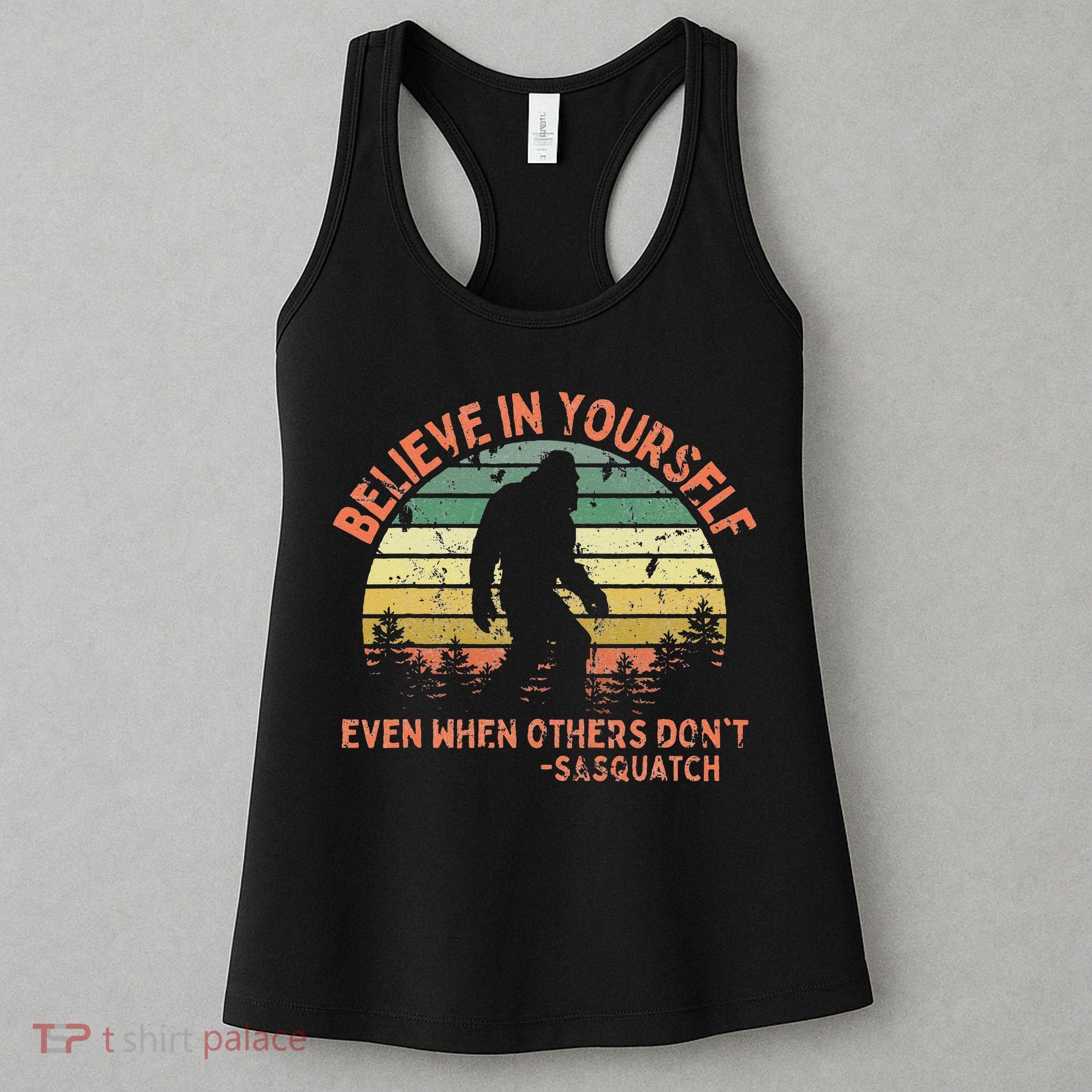 Believe In Yourself Sasquatch Funny Motivational Bigfoot Women's Tank Top