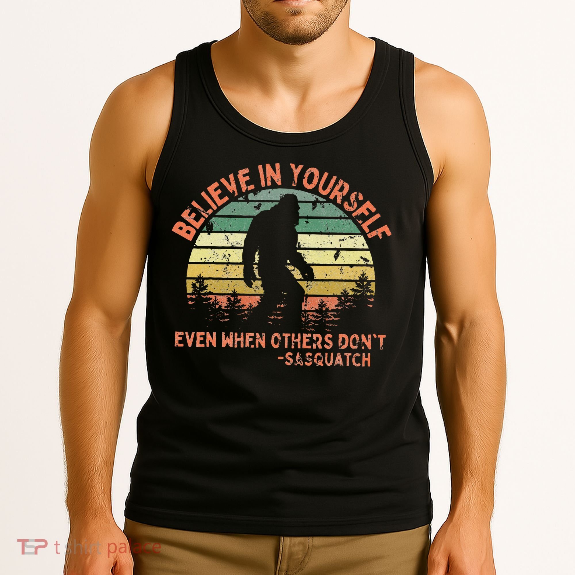 Believe In Yourself Sasquatch Funny Motivational Bigfoot Tank Top