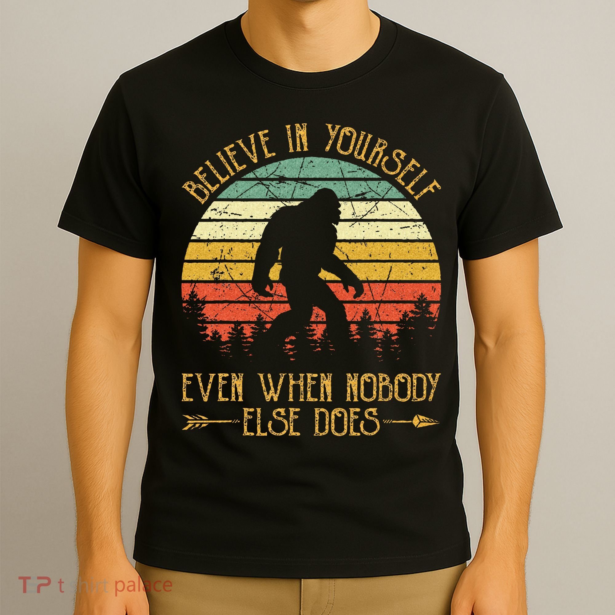 Believe In Yourself Even When No One Else Does Funny Bigfoot T-Shirt