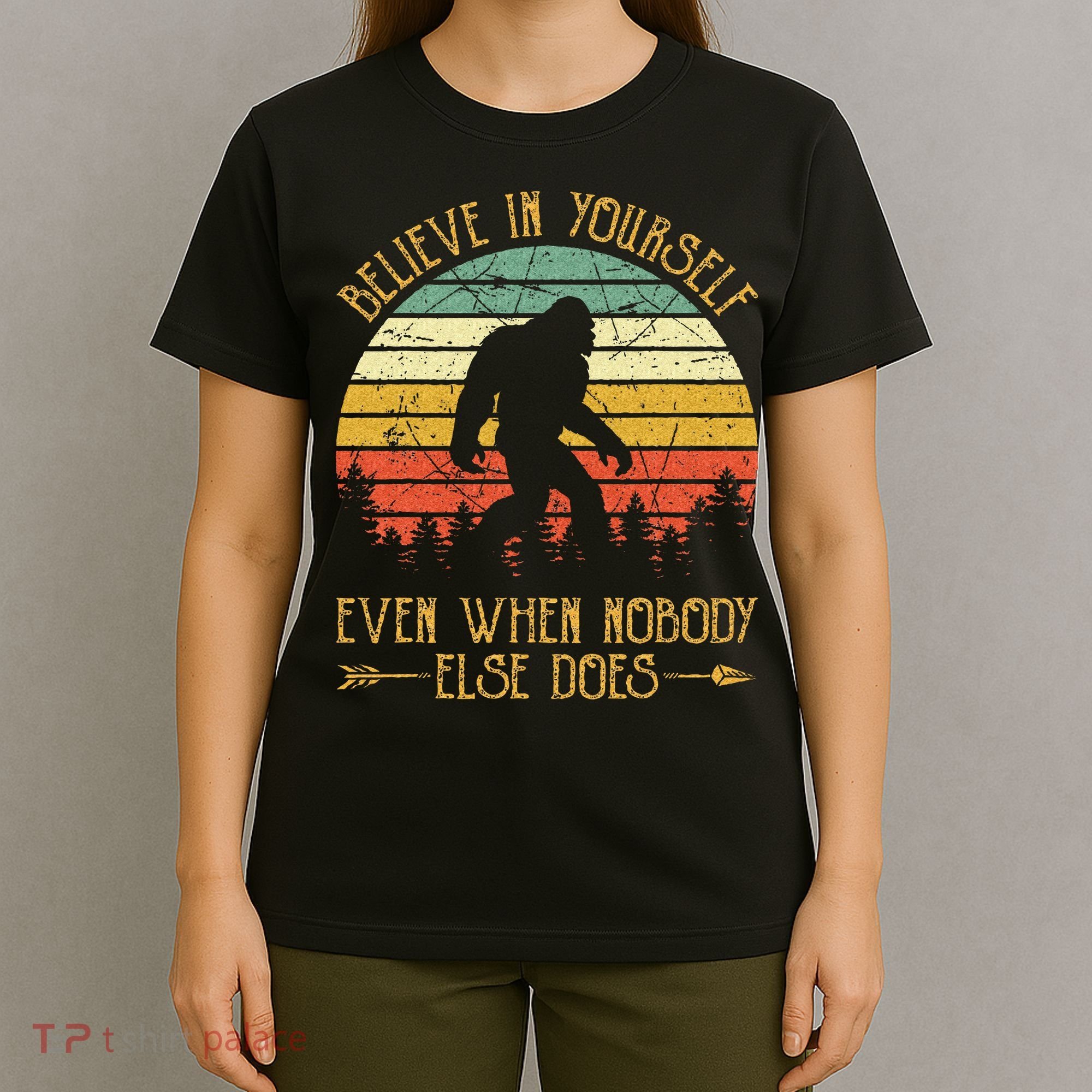 Believe In Yourself Even When No One Else Does Funny Bigfoot T-Shirt