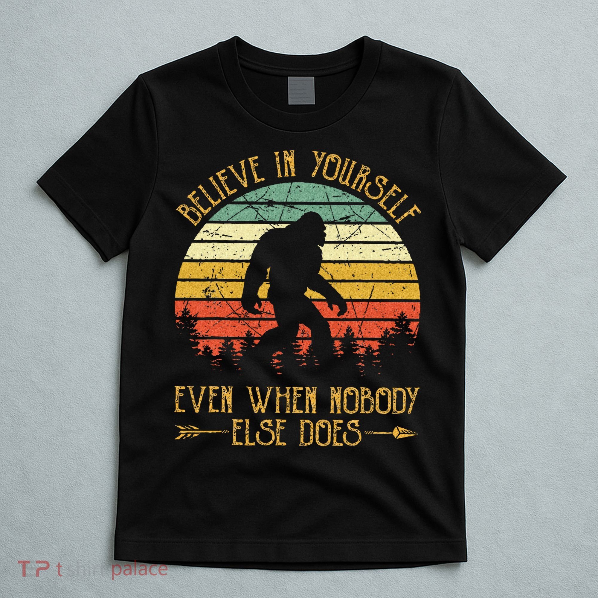 Believe In Yourself Even When No One Else Does Funny Bigfoot T-Shirt