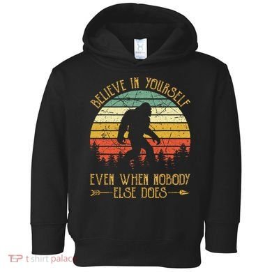 Believe In Yourself Even When No One Else Does Funny Bigfoot Toddler Hoodie