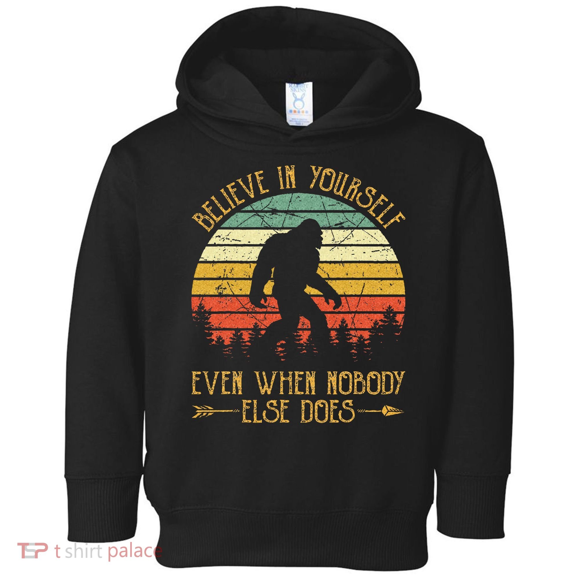 Believe In Yourself Even When No One Else Does Funny Bigfoot Toddler Hoodie