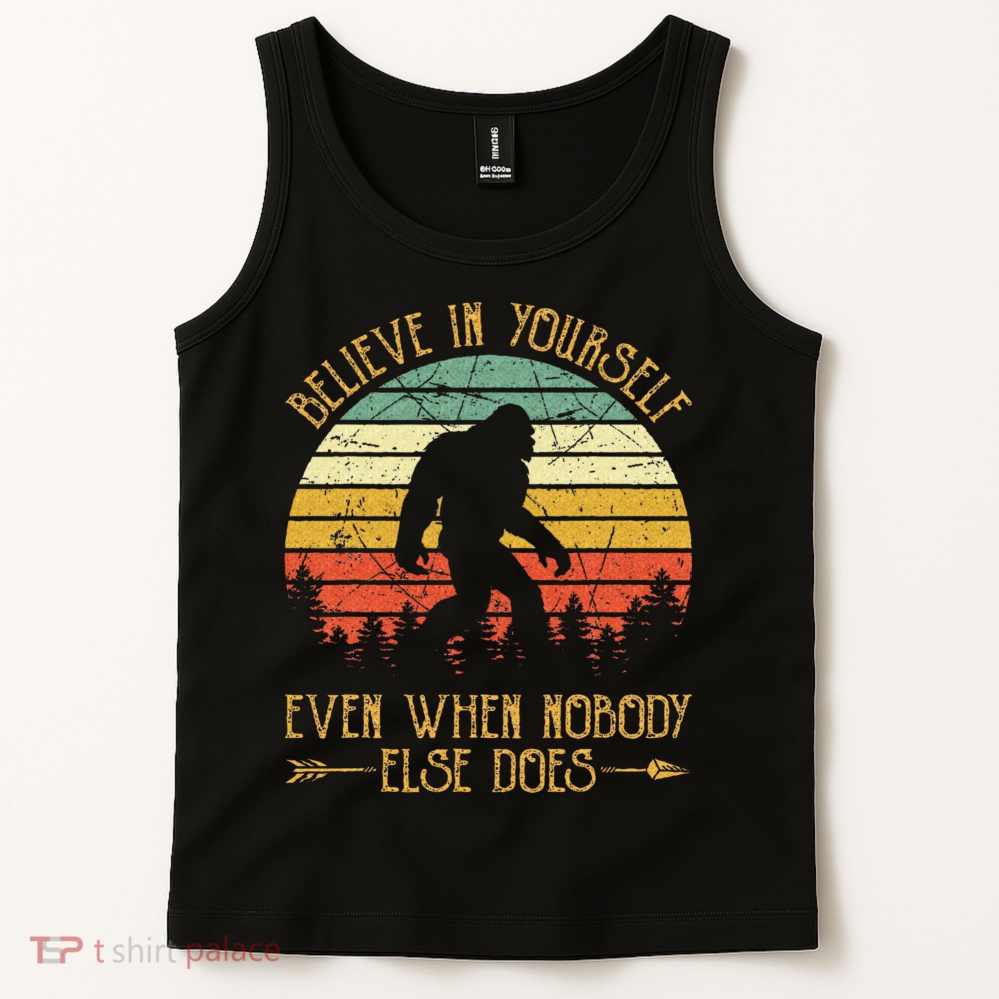 Believe In Yourself Even When No One Else Does Funny Bigfoot Tank Top
